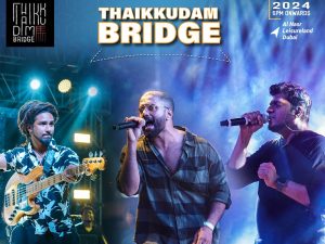 Thaikkudam Bridge Live in Dubai Desi Events